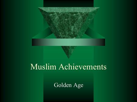 Muslim Achievements Golden Age Muhammad’s Death  632 C.E. Muhammad dies leaving his followers in grief with out a pious and powerful leader.  Abu Bakr.