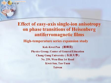 High-temperature series expansion study Kok-Kwei Pan ( 潘國貴 ) Physics Group, Center of General Education Chang Gung University ( 長庚大學 ) No. 259, Wen-Hua.