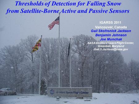 IGARSS July 2011 1 Thresholds of Detection for Falling Snow from Satellite-Borne Active and Passive Sensors IGARSS 2011 Vancouver, Canada Gail Skofronick.