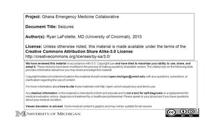 Project: Ghana Emergency Medicine Collaborative Document Title: Seizures Author(s): Ryan LaFollette, MD (University of Cincinnati), 2013 License: Unless.