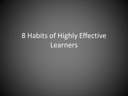 8 Habits of Highly Effective Learners. 1. They plan out their time realistically Study Management Planner.