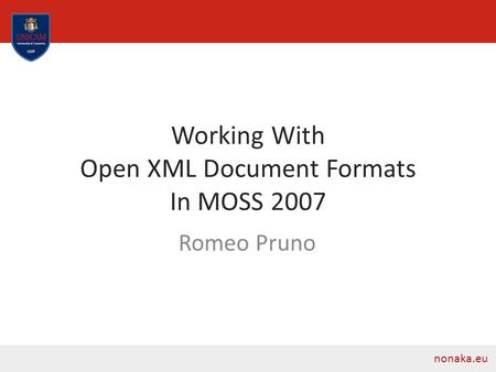 Working With Open XML Document Formats In MOSS 2007 Romeo Pruno nonaka.eu.