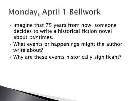  Imagine that 75 years from now, someone decides to write a historical fiction novel about our times.  What events or happenings might the author write.