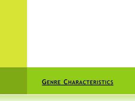 G ENRE C HARACTERISTICS. FANTASY  contains elements that are not realistic  talking animals  magical powers  often set in a medieval universe  possibly.