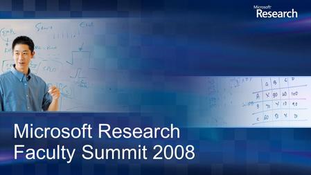 Microsoft Research Faculty Summit 2008. Division within Microsoft Research focused on partnerships between academia, industry and government to advance.