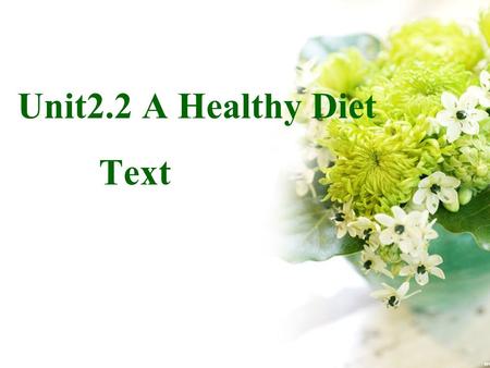 Unit2.2 A Healthy Diet Text. Which of these are healthy/ green foods ? Which of there are unhealthy/ junk foods ? Which of there are diary foods ?