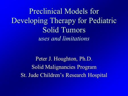 Preclinical Models for Developing Therapy for Pediatric Solid Tumors Preclinical Models for Developing Therapy for Pediatric Solid Tumors uses and limitations.