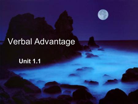 Verbal Advantage Unit 1.1. paraphrase -- verb At the United Nations, Deborah will paraphrase the delegate’s debates for the Chinese representative.