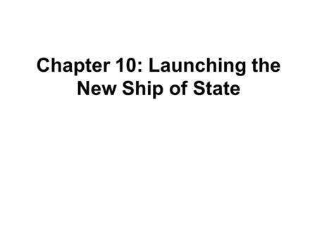 Chapter 10: Launching the New Ship of State