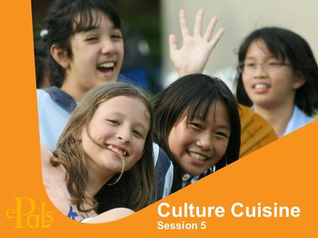 Culture Cuisine Session 5. What makes cuisine a part of our culture? 1.Cuisine is created by people and reflects their culture. 2.Cuisine is a special.