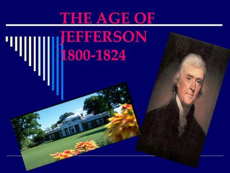 THE AGE OF JEFFERSON 1800-1824. Beginnings of Industry  Samuel Slater – British – “Slater the Trader” – cloth making tech brought to New England.  Eli.