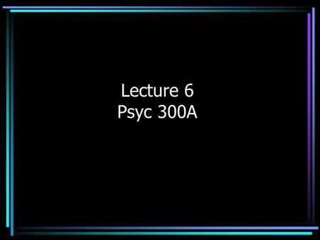 Lecture 6 Psyc 300A. Agenda Quiz 3 Homework discussion Review from last week Overview of tonight: Variables.