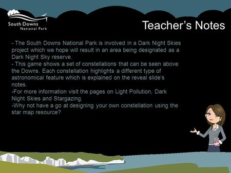 Teacher’s Notes - The South Downs National Park is involved in a Dark Night Skies project which we hope will result in an area being designated as a Dark.