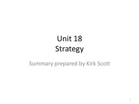 Unit 18 Strategy Summary prepared by Kirk Scott 1.