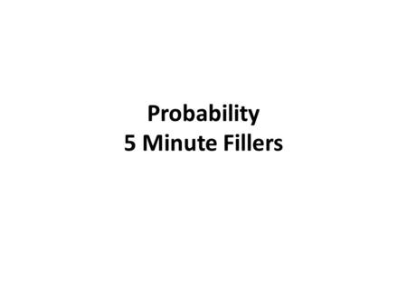 Probability 5 Minute Fillers. Pop Up Pirate 24 swords 4 different colours (blue, yellow, red, green) Work out the following probabilities: – P(Popping.