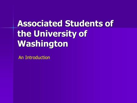 Associated Students of the University of Washington An Introduction.