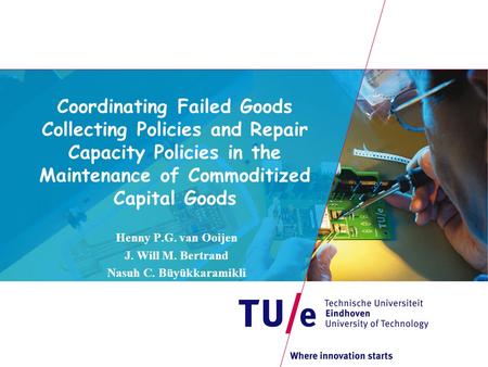 Coordinating Failed Goods Collecting Policies and Repair Capacity Policies in the Maintenance of Commoditized Capital Goods Henny P.G. van Ooijen J. Will.