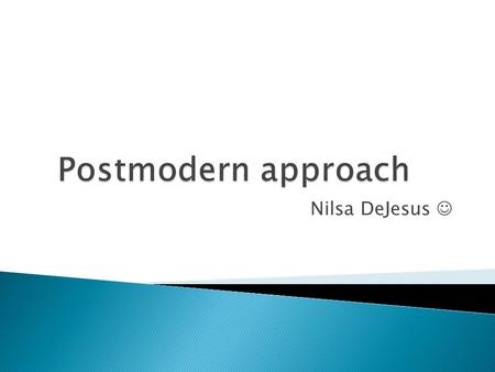 Nilsa DeJesus.  A. Integrative and alternative  B. Postmodernism and social construction  C. Postmodernism and narrative therapy  D. All of the above.