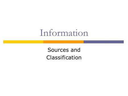 Information Sources and Classification. Where does Information Come From?                  