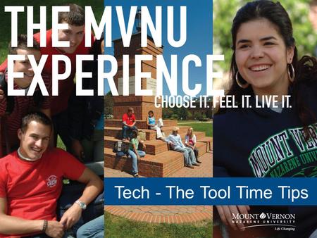 Tech - The Tool Time Tips. Overview Websites and login accounts my.MVNU.edu –Fall 2007 enrollment confirmation process –Other features General MVNU technology.