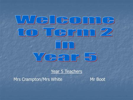 Year 5 Teachers Mrs Crampton/Mrs White Mr Boot. Year 5 Curriculum Coverage Literacy Physical Education Maths Religious Education SciencePSHCE ICTFrench.