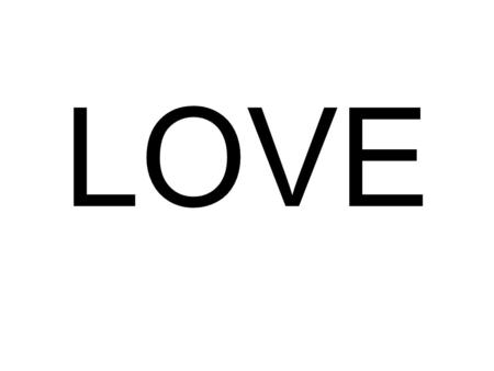 LOVE. When was Love created? In writing it was first recorded in the 8 th century It was writing into the bible around the same era. Persian culture =eshgh.