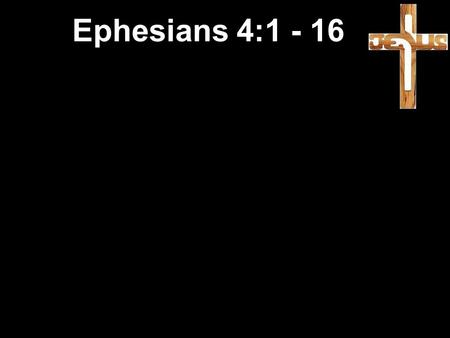 Ephesians 4:1 - 16. 1 I urge you, then—I who am a prisoner because I serve the Lord: live a life that measures up to the standard God set when he called.