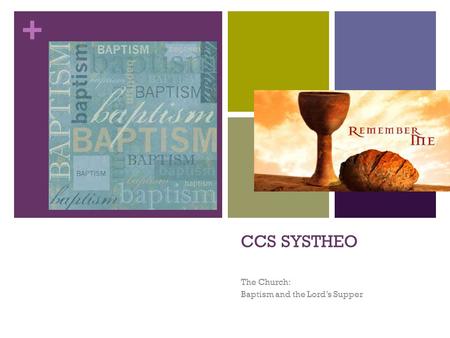 + CCS SYSTHEO The Church: Baptism and the Lord’s Supper.