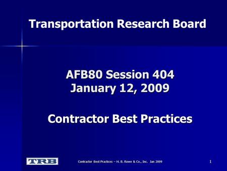 Contractor Best Practices – H. B. Rowe & Co., Inc. Jan 2009 AFB80 Session 404 January 12, 2009 Contractor Best Practices Transportation Research Board.