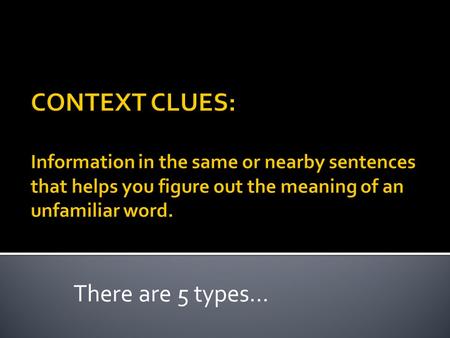 There are 5 types….  restate the meaning of a word in another way  often introduced by commas or dashes and by words and phrases such as or, that is,