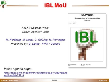 IBL MoU G. Darbo – INFN / Genova 24 April 2010 o IBL MoU ATLAS Upgrade Week DESY, April 24 th 2010 M. Nordberg, M. Nessi, C. Gößling, H. Pernegger Presented.