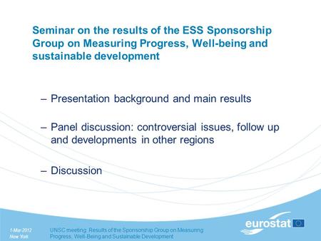 1-Mar-2012 New York UNSC meeting: Results of the Sponsorship Group on Measuring Progress, Well-Being and Sustainable Development Seminar on the results.