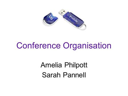 Conference Organisation Amelia Philpott Sarah Pannell.