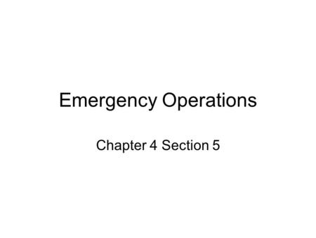 Emergency Operations Chapter 4 Section 5. FCC Declared Emergencies No one has exclusive rights to any frequency in amateur radio service {unless FCC has.