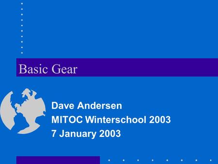 Basic Gear Dave Andersen MITOC Winterschool 2003 7 January 2003.