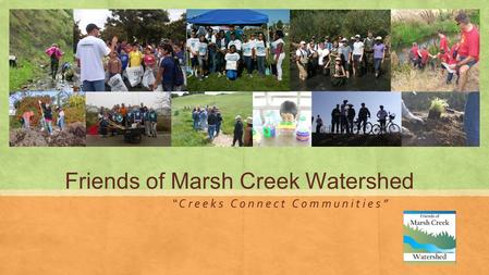 Friends of Marsh Creek Watershed “ C r e e k s C o n n e c t C o m m u n i t i e s ”