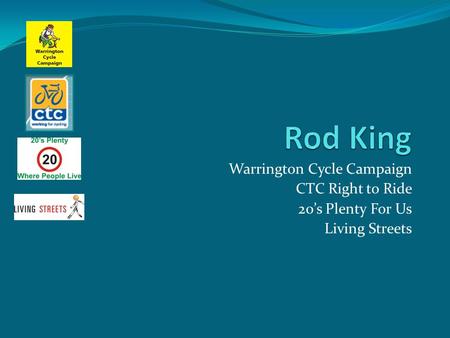 Warrington Cycle Campaign CTC Right to Ride 20’s Plenty For Us Living Streets.