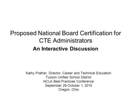 Kathy Prather, Director, Career and Technical Education Tucson Unified School District NCLA Best Practices Conference September 29-October 1, 2010 Oregon,