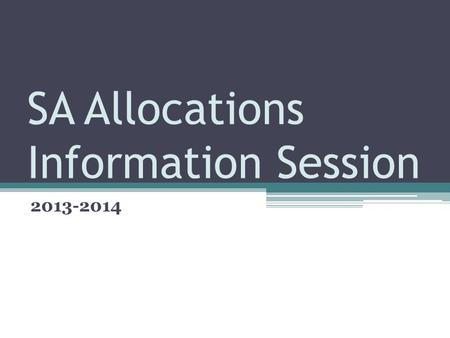 SA Allocations Information Session 2013-2014. Allocations Overview Student Association will devote over $200,000 to funding for events and travel organized.