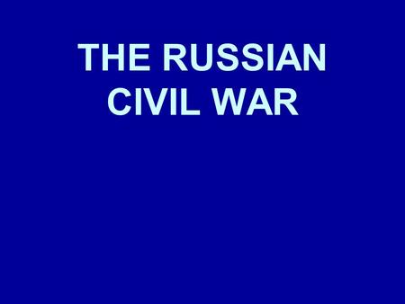 THE RUSSIAN CIVIL WAR.