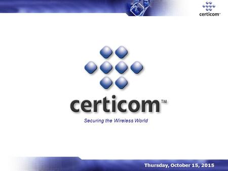 Thursday, October 15, 2015 Securing the Wireless World.