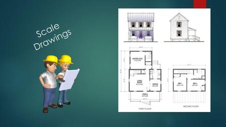 Scale Drawings. Scale Drawing: a reduced or enlarged two- dimensional drawing of an original two- dimensional drawing.