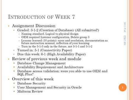 I NTRODUCTION OF W EEK 7  Assignment Discussion  Graded: 3-1-2 (Creation of Database) (All submitted!)  Naming standard, Logical to physical design.