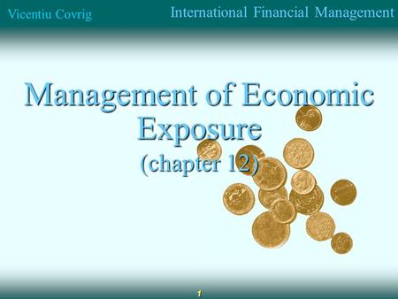 International Financial Management Vicentiu Covrig 1 Management of Economic Exposure (chapter 12)