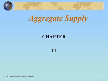 1 Aggregate Supply CHAPTER 11 © 2003 South-Western/Thomson Learning.