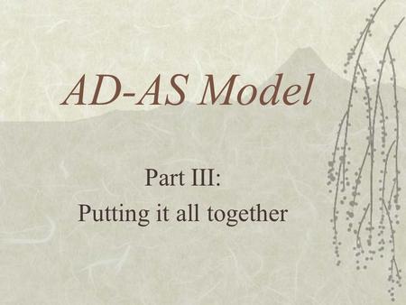 AD-AS Model Part III: Putting it all together. Stick Wages  Nominal wages that are slow to fall even in the face of high unemployment and slow to rise.