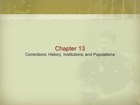 Chapter 13 Corrections: History, Institutions, and Populations