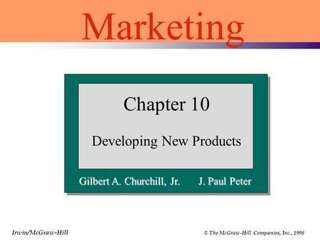 Irwin/McGraw-Hill © The McGraw-Hill Companies, Inc., 1998 Gilbert A. Churchill, Jr. J. Paul Peter Chapter 10 Developing New Products Marketing.