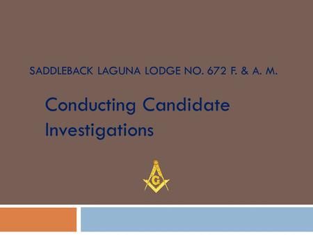 SADDLEBACK LAGUNA LODGE NO. 672 F. & A. M. Conducting Candidate Investigations.