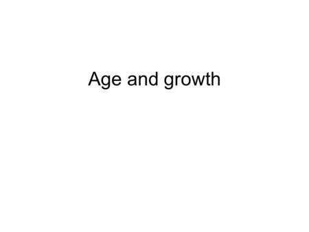 Age and growth. What is a rate? Rate = “something” per time unit What is the unit of F? Z and M are also per time unit (years, months, days..)